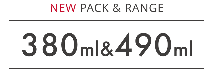 NEW PACK & RANGE 380ml & 490ml